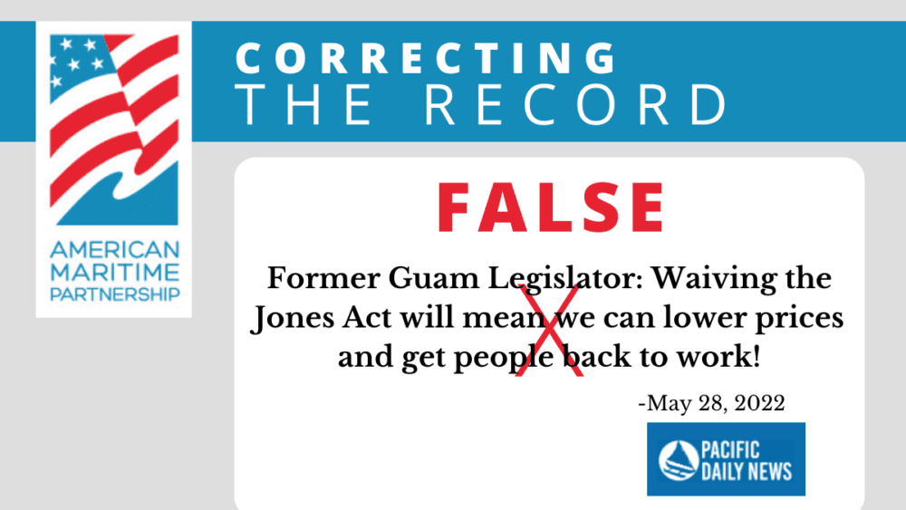 FALSE Former Guam Legislator: Waiving the Jones Act will mean we can lower prices and get people back to work!